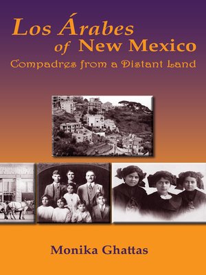 Los Arabes Of New Mexico By Monika Ghattas 183 Overdrive